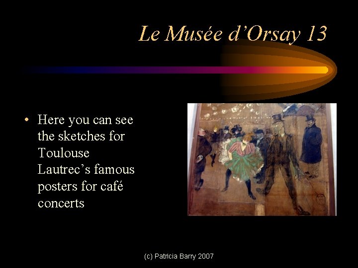 Le Musée d’Orsay 13 • Here you can see the sketches for Toulouse Lautrec’s
