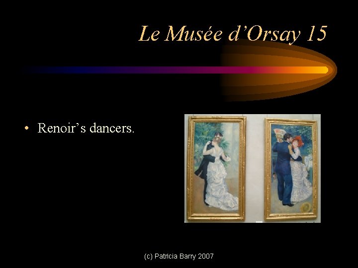 Le Musée d’Orsay 15 • Renoir’s dancers. (c) Patricia Barry 2007 
