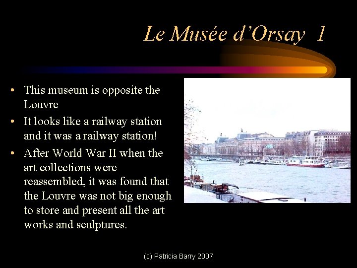 Le Musée d’Orsay 1 • This museum is opposite the Louvre • It looks