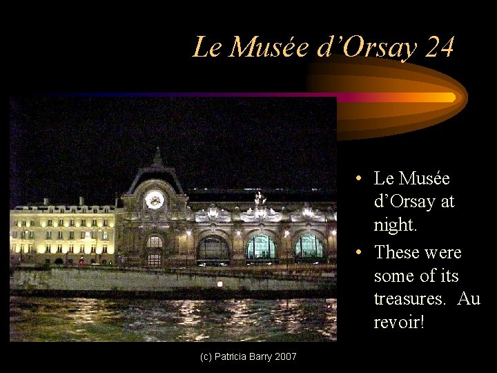 Le Musée d’Orsay 24 • Le Musée d’Orsay at night. • These were some