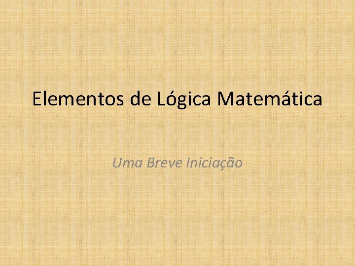 Elementos de Lógica Matemática Uma Breve Iniciação 