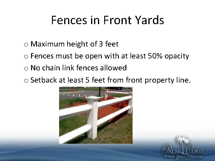 Fences in Front Yards o Maximum height of 3 feet o Fences must be
