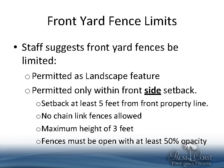 Front Yard Fence Limits • Staff suggests front yard fences be limited: o Permitted
