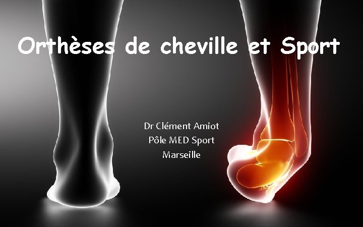 Orthèses de cheville et Sport Dr Clément Amiot Pôle MED Sport Marseille 
