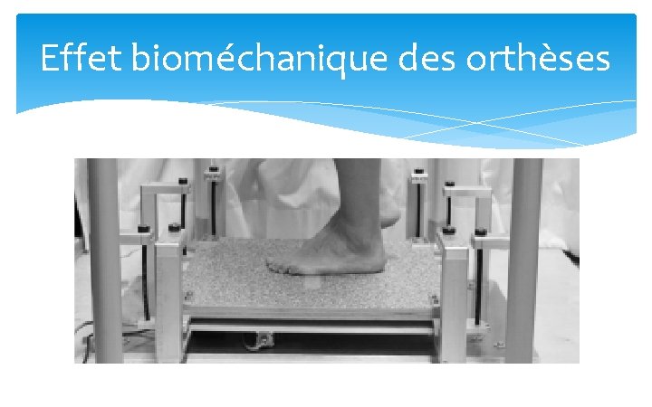 Effet bioméchanique des orthèses 