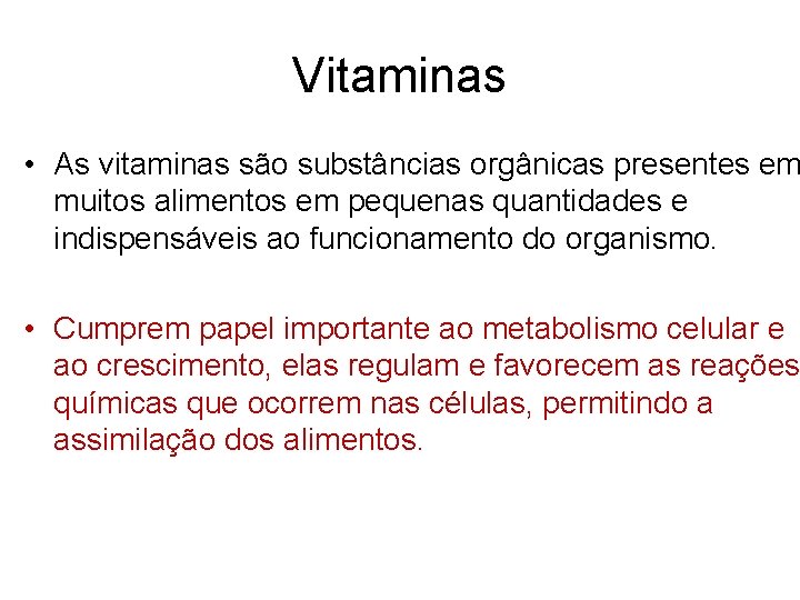 Vitaminas • As vitaminas são substâncias orgânicas presentes em muitos alimentos em pequenas quantidades