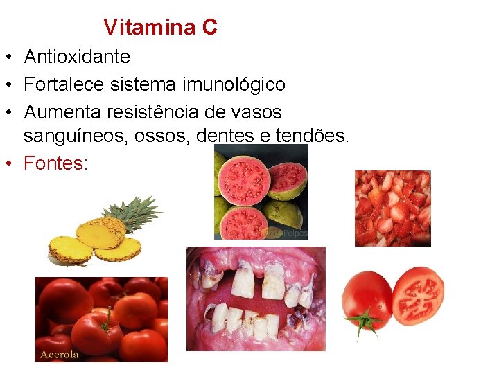  Vitamina C • Antioxidante • Fortalece sistema imunológico • Aumenta resistência de vasos