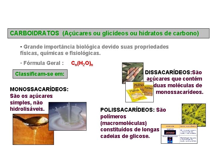 CARBOIDRATOS (Açúcares ou glicídeos ou hidratos de carbono) • Grande importância biológica devido suas