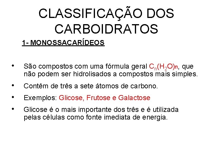 CLASSIFICAÇÃO DOS CARBOIDRATOS 1 - MONOSSACARÍDEOS • São compostos com uma fórmula geral Cn(H