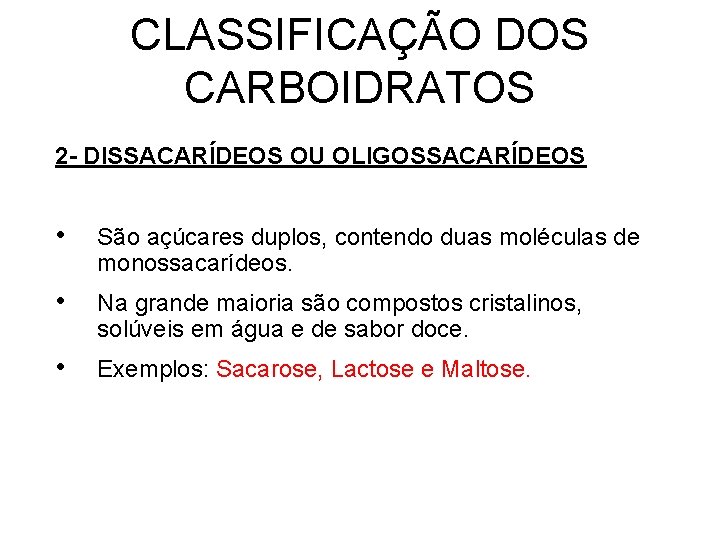 CLASSIFICAÇÃO DOS CARBOIDRATOS 2 - DISSACARÍDEOS OU OLIGOSSACARÍDEOS • São açúcares duplos, contendo duas