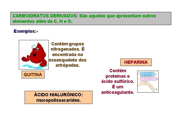CARBOIDRATOS DERIVADOS: São aqueles que apresentam outros elementos além de C, H e O.