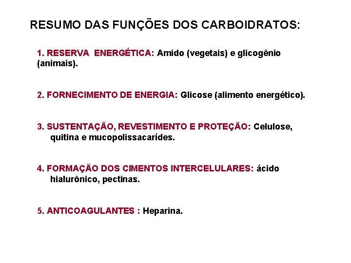 RESUMO DAS FUNÇÕES DOS CARBOIDRATOS: 1. RESERVA ENERGÉTICA: Amido (vegetais) e glicogênio (animais). 2.