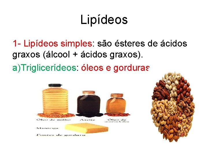 Lipídeos 1 - Lipídeos simples: são ésteres de ácidos graxos (álcool + ácidos graxos).