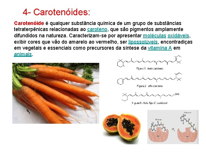 4 - Carotenóides: Carotenóide é qualquer substância química de um grupo de substâncias tetraterpênicas