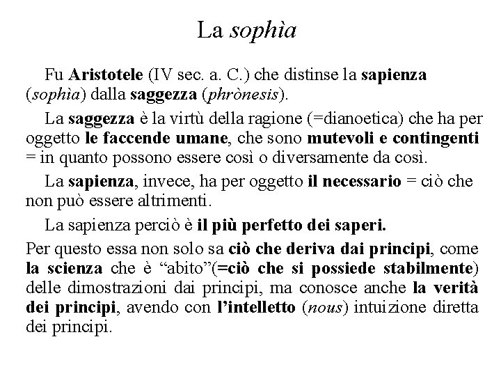 La sophìa Fu Aristotele (IV sec. a. C. ) che distinse la sapienza (sophìa)