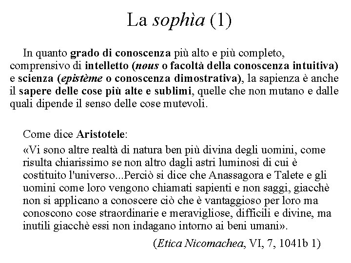 La sophìa (1) In quanto grado di conoscenza più alto e più completo, comprensivo