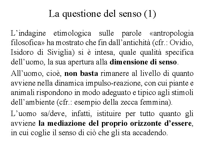 La questione del senso (1) L’indagine etimologica sulle parole «antropologia filosofica» ha mostrato che