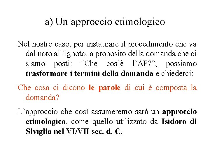 a) Un approccio etimologico Nel nostro caso, per instaurare il procedimento che va dal