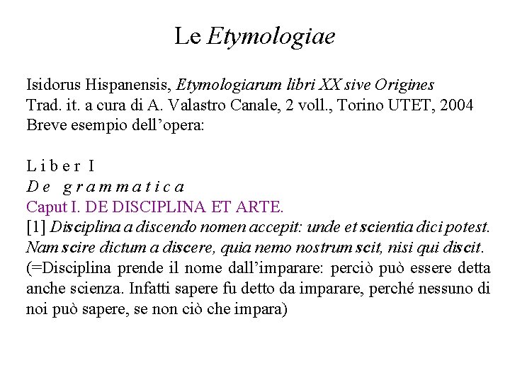 Le Etymologiae Isidorus Hispanensis, Etymologiarum libri XX sive Origines Trad. it. a cura di
