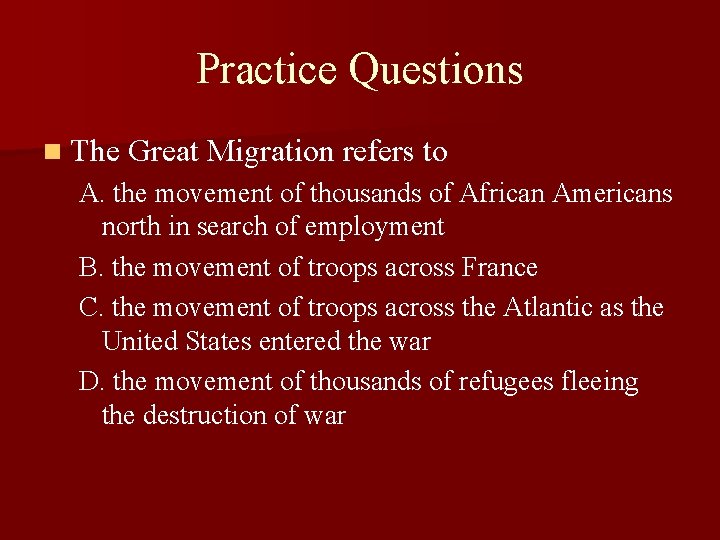 Practice Questions n The Great Migration refers to A. the movement of thousands of