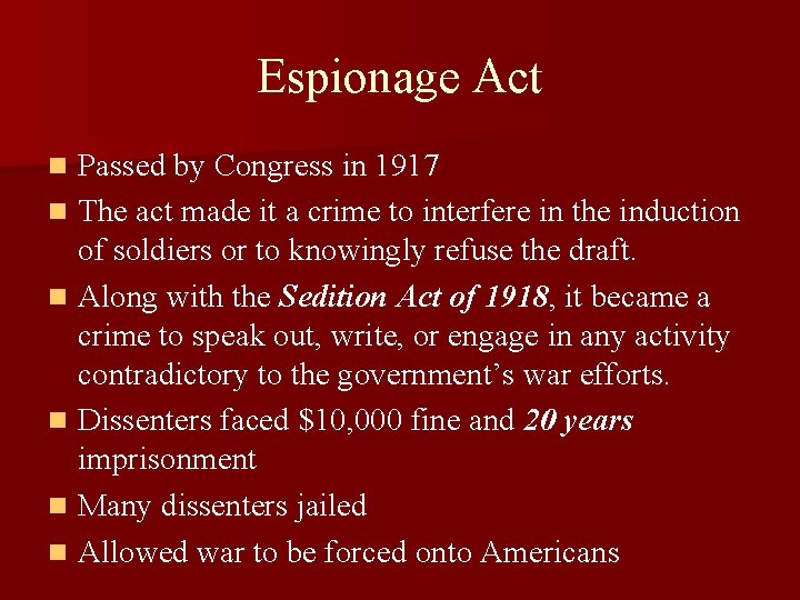 Espionage Act Passed by Congress in 1917 n The act made it a crime