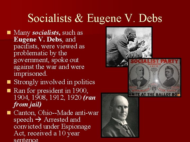 Socialists & Eugene V. Debs Many socialists, such as Eugene V. Debs, and pacifists,