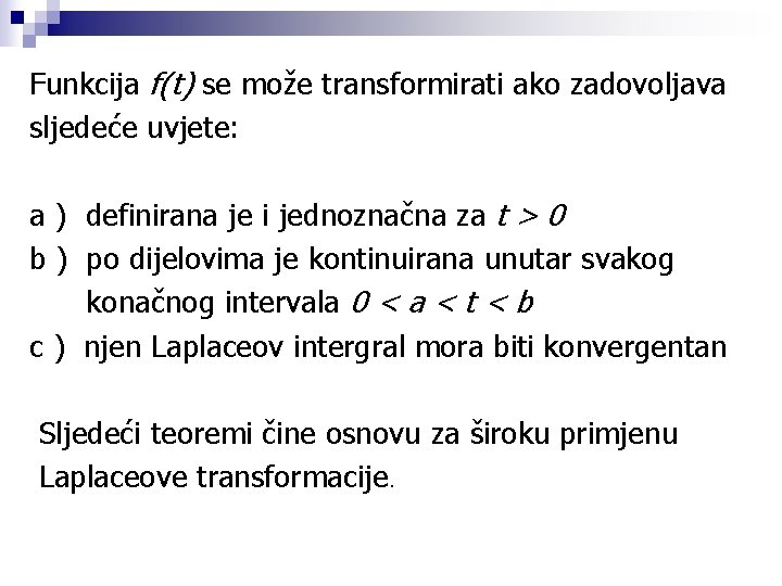 Funkcija f(t) se može transformirati ako zadovoljava sljedeće uvjete: a ) definirana je i