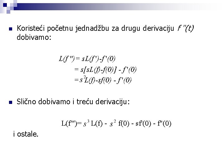 n Koristeći početnu jednadžbu za drugu derivaciju f ''(t) dobivamo: L(f '')= s. L(f