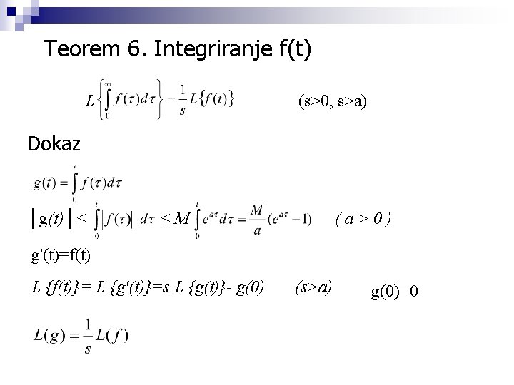 Teorem 6. Integriranje f(t) L (s>0, s>a) Dokaz │g(t)│≤ ≤M (a>0) g'(t)=f(t) L {f(t)}=
