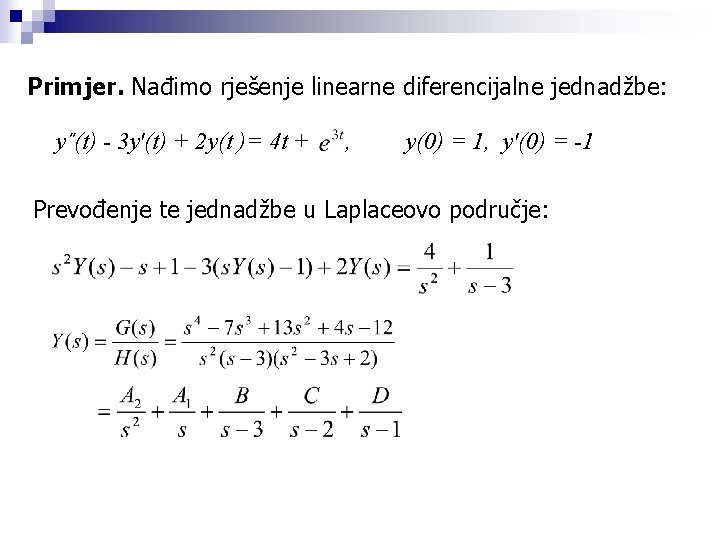 Primjer. Nađimo rješenje linearne diferencijalne jednadžbe: y˝(t) - 3 y'(t) + 2 y(t )=