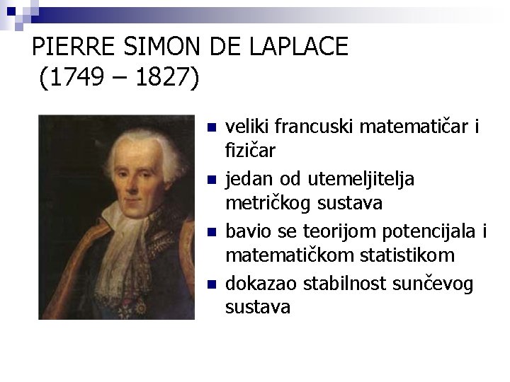 PIERRE SIMON DE LAPLACE (1749 – 1827) n n veliki francuski matematičar i fizičar
