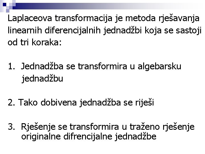 Laplaceova transformacija je metoda rješavanja linearnih diferencijalnih jednadžbi koja se sastoji od tri koraka: