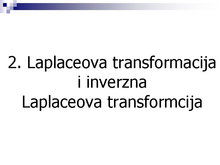 2. Laplaceova transformacija i inverzna Laplaceova transformcija 