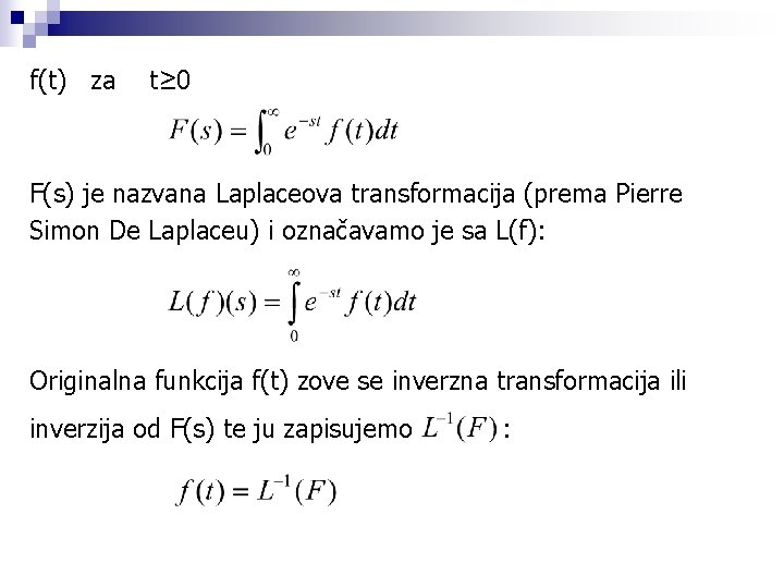 f(t) za t≥ 0 F(s) je nazvana Laplaceova transformacija (prema Pierre Simon De Laplaceu)