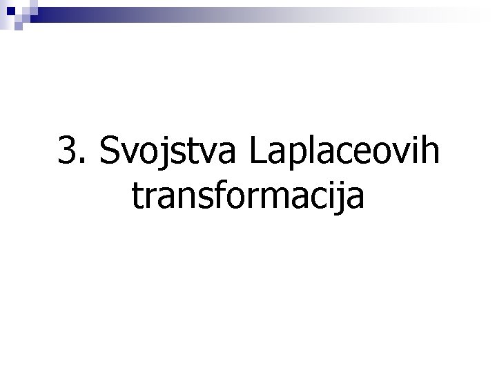 3. Svojstva Laplaceovih transformacija 