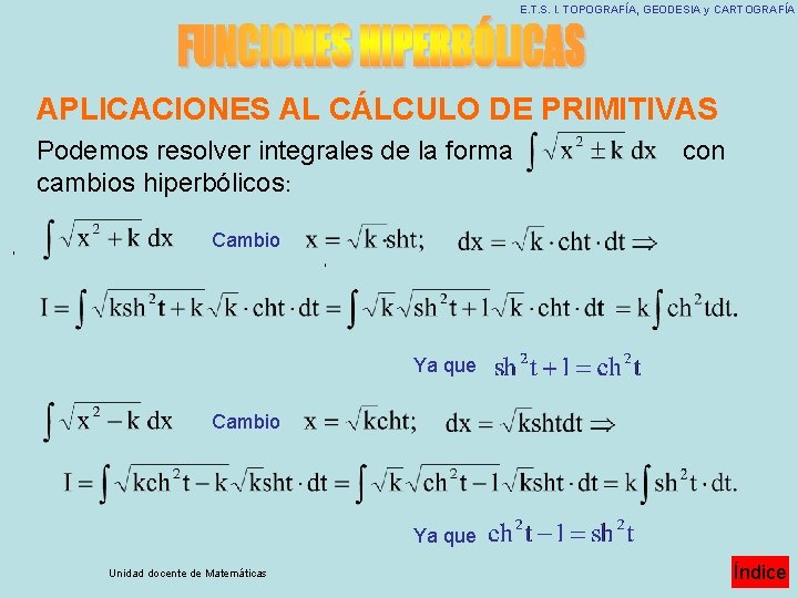 E. T. S. I. TOPOGRAFÍA, GEODESIA y CARTOGRAFÍA APLICACIONES AL CÁLCULO DE PRIMITIVAS Podemos E. T. S. I. TOPOGRAFÍA, GEODESIA y CARTOGRAFÍA APLICACIONES AL CÁLCULO DE PRIMITIVAS Podemos