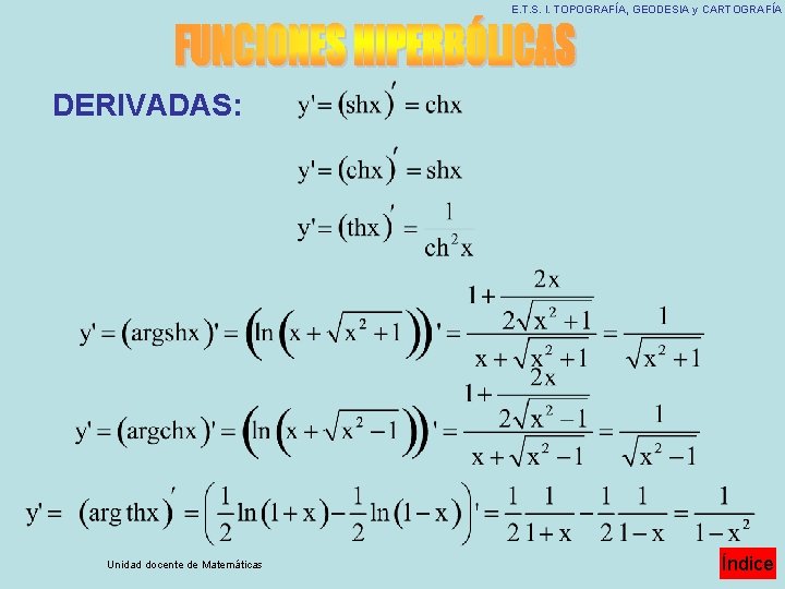 E. T. S. I. TOPOGRAFÍA, GEODESIA y CARTOGRAFÍA DERIVADAS: Unidad docente de Matemáticas Índice E. T. S. I. TOPOGRAFÍA, GEODESIA y CARTOGRAFÍA DERIVADAS: Unidad docente de Matemáticas Índice