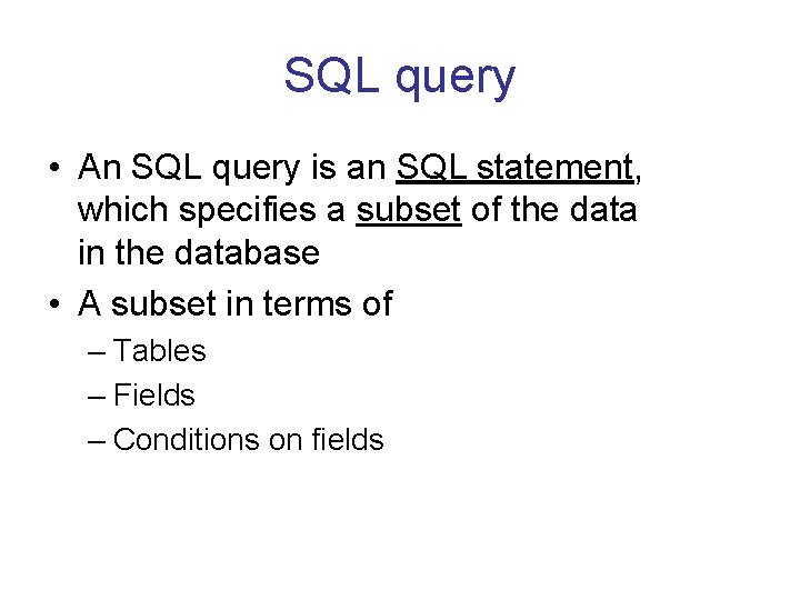 SQL query • An SQL query is an SQL statement, which specifies a subset