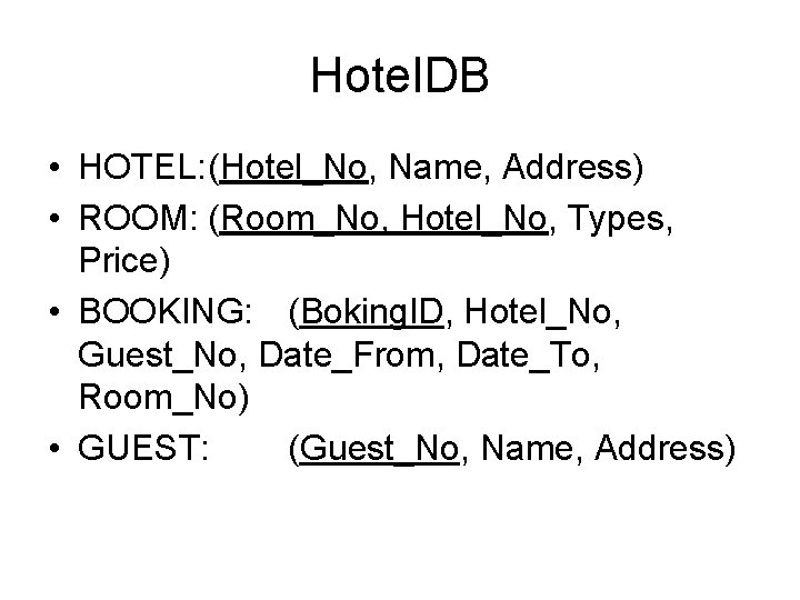 Hotel. DB • HOTEL: (Hotel_No, Name, Address) • ROOM: (Room_No, Hotel_No, Types, Price) •