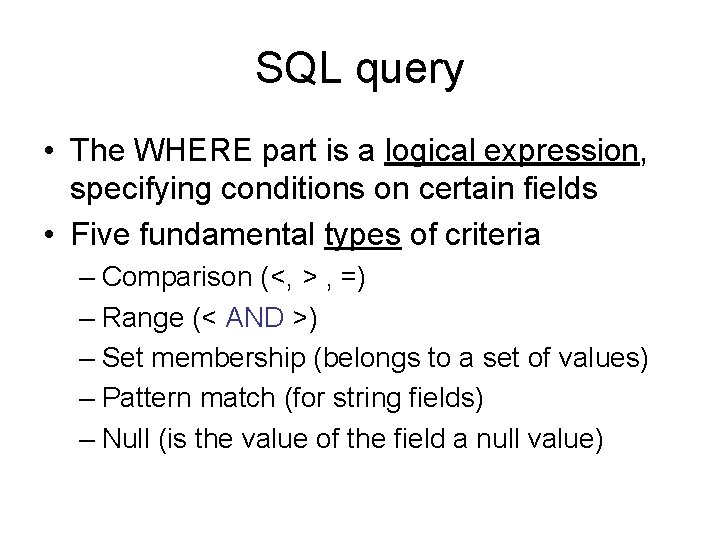 SQL query • The WHERE part is a logical expression, specifying conditions on certain