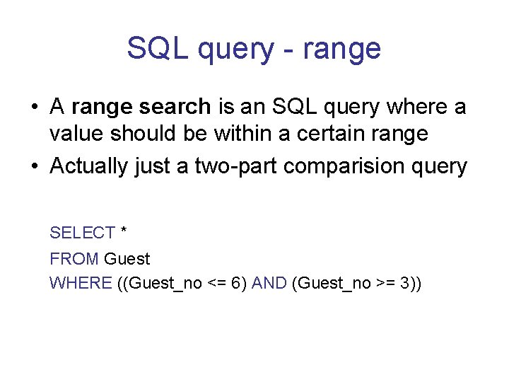 SQL query - range • A range search is an SQL query where a