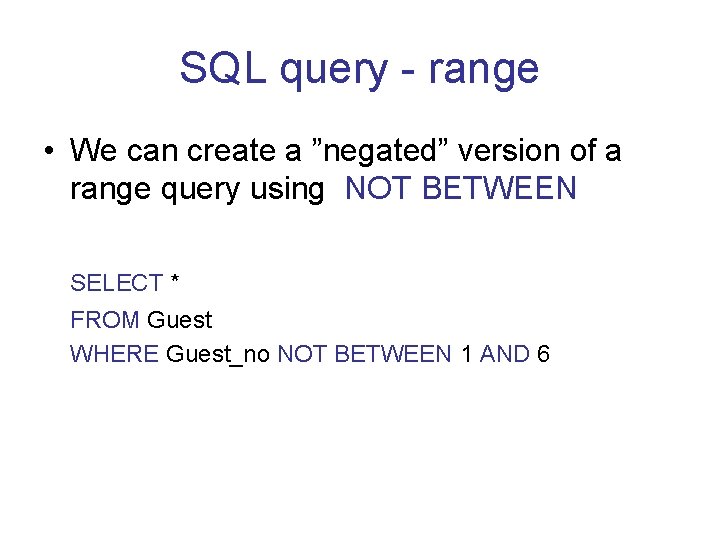SQL query - range • We can create a ”negated” version of a range