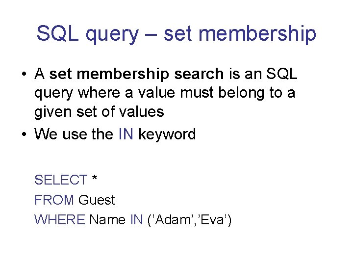 SQL query – set membership • A set membership search is an SQL query