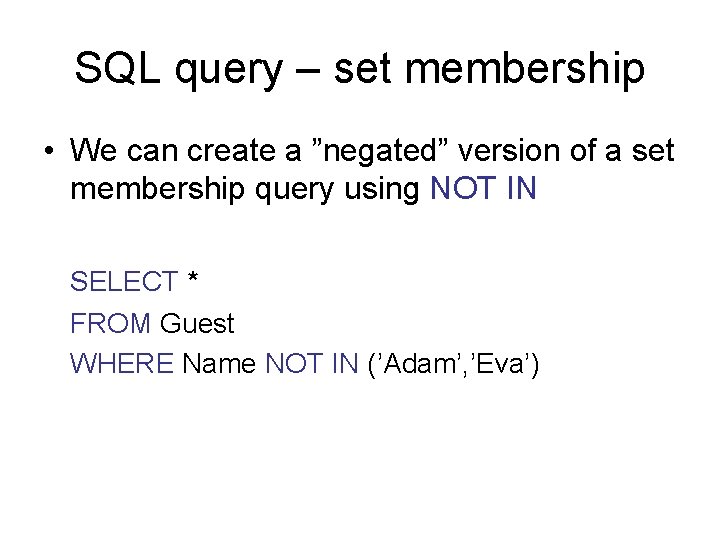 SQL query – set membership • We can create a ”negated” version of a