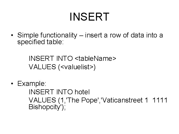 INSERT • Simple functionality – insert a row of data into a specified table: