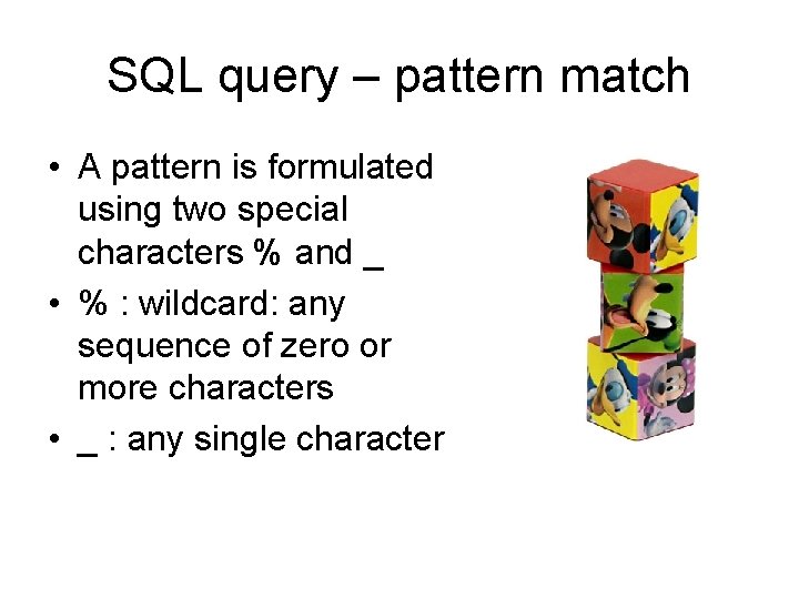 SQL query – pattern match • A pattern is formulated using two special characters