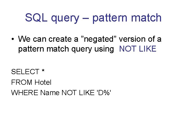 SQL query – pattern match • We can create a ”negated” version of a