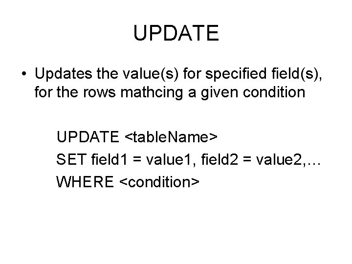 UPDATE • Updates the value(s) for specified field(s), for the rows mathcing a given