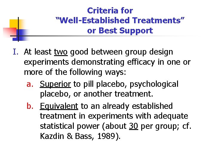 Criteria for “Well-Established Treatments” or Best Support I. At least two good between group