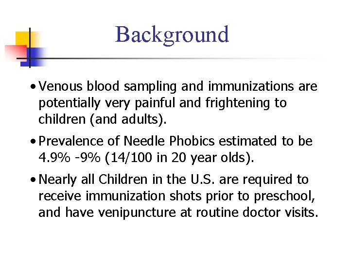 Background • Venous blood sampling and immunizations are potentially very painful and frightening to